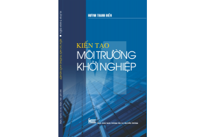 KIẾN TẠO MÔI TRƯỜNG KHỞI NGHIỆP