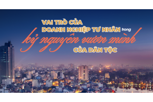 Doanh nghiệp tư nhân cần trở thành động lực chính giúp Việt Nam vươn lên mạnh mẽ